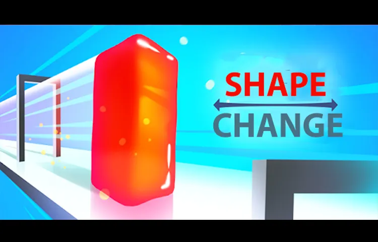 Shape Change